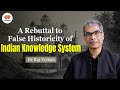 A Rebuttal to False Historicity of Indian Knowledge System | Dr Raj Vedam | #sangamtalks #history