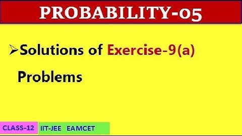 PROBABILITY-05|| EXERCISE-9(a) || CLASS-12 || IIT-JEE, EAMCET
