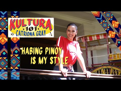 Habing Pinoy Is My Style: Ep2 of Kultura 101 with Cat | Catriona Gray