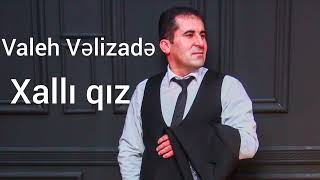 Valeh Vəlizadə - Xallı qız  +99455 256 50 66