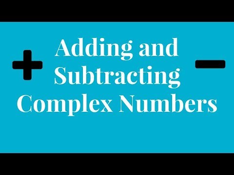 Adding and Subtracting Complex Numbers