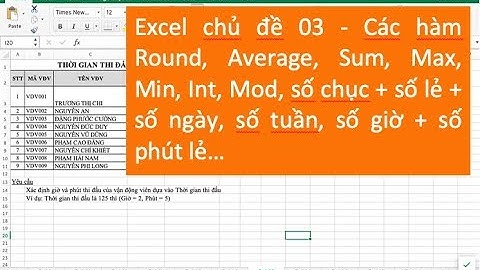 Excel chủ đề 03 - Các hàm Round, Average, Sum, Max, Min, Int, Mod, số chục, số tuần