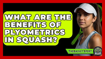 What Are The Benefits Of Plyometrics In Squash? - The Racket Xpert