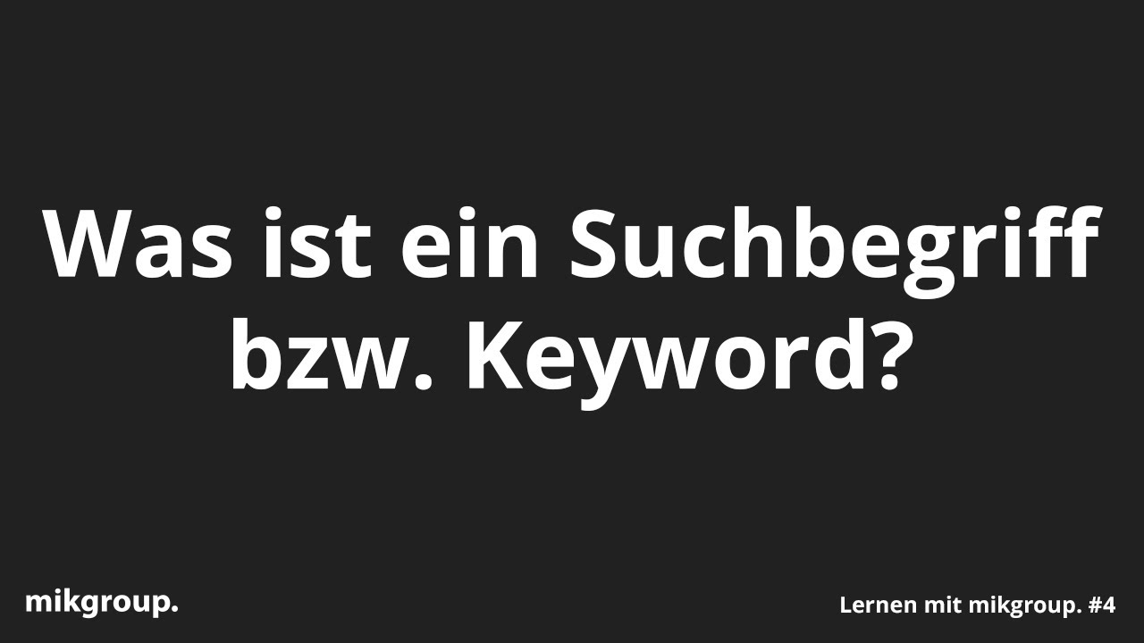 Was ist ein Suchbegriff bzw. Keyword? - Lernen mit mikgroup. #4