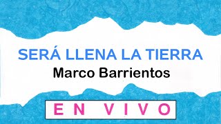 Video thumbnail of "Será Llena La Tierra - Marco Barrientos"