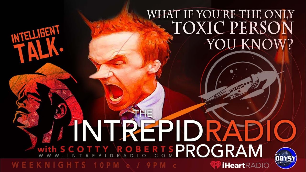 Intrepid Radio - "What If YOU are the ONLY NON-Toxic Person You Know?"