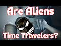 Are Aliens Time Travelers?