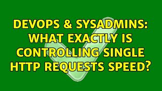 Celebrity DevOps & SysAdmins: What exactly is controlling single HTTP requests speed? (2 Solutions!!) Profile