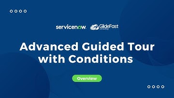 Advanced Guided Tour with Conditions in ServiceNow | Share the Wealth