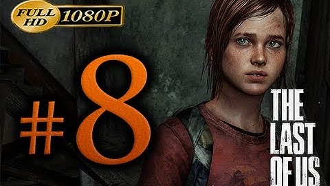 The Last Of Us - Walkthrough Part 8 [1080p HD] - No Commentary