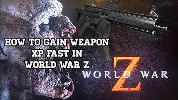 How To Gain Weapon XP Fast In World War Z