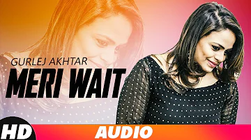 Meri Wait (Full Audio) | Gurlej Akhtar | Mr Wow| Latest Punjabi Song 2018 | Speed Records