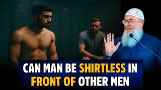 Ruling On Being Shirtless Amongst Other People Im Al Hakeem Sheikh Asim