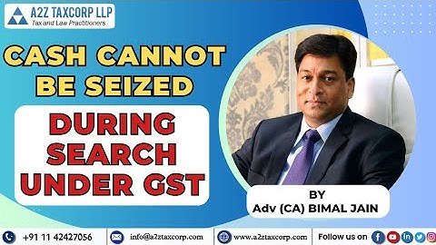 Cash cannot be Seized during Search under GST || Adv (CA) Bimal Jain