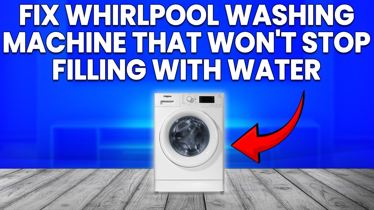 How To Fix Whirlpool Washing Machine Won't Stop Filling With Water