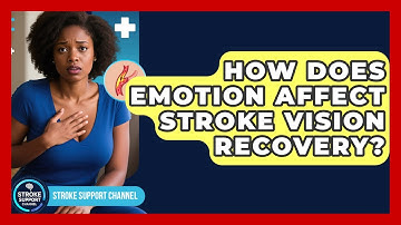How Does Emotion Affect Stroke Vision Recovery? - Stroke Support Channel