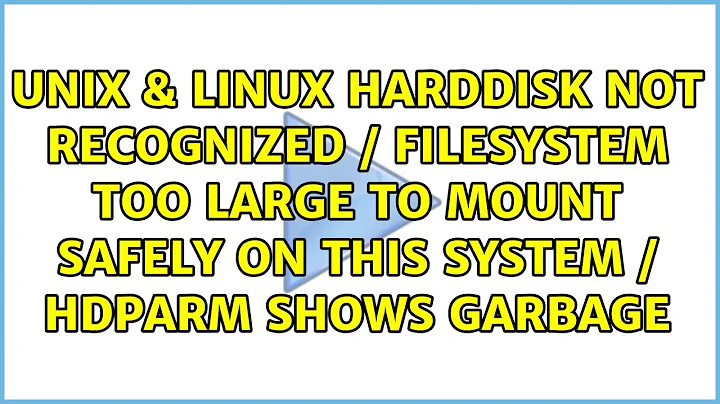 harddisk not recognized / filesystem too large to mount safely on this system / hdparm shows...