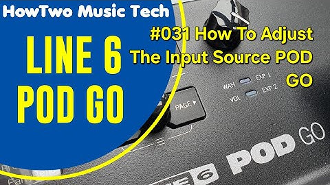 #031 How To Adjust The Input Source POD GO
