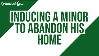 [Article 271] Inducing a minor to abandon his home: Criminal Law Discussion