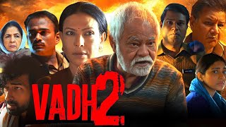 Vadh 2 Full Movie In Hindi 2026 | Sanjay Mishra | Neena Gupta | Vadh 2 Hd Review &amp; Story Explanation