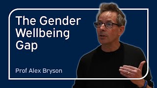 The Gender Wellbeing Gap | Alex Bryson | University of Oxford