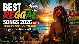 Best Reggae Songs 2026 Vol. 2 🌴 Pacific Island Reggae Collection | Tropical Vibes Mix &amp; Chill Music