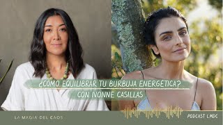 ¿Cómo equilibrar tu burbuja energética? con Ivonne Casillas | T1. Cap #7 La Magia del Caos