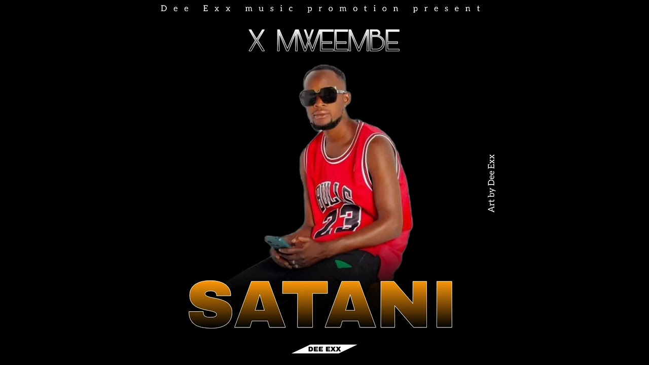 X mweembe _ satani II Dee Exx music promoter
