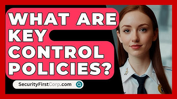 What Are Key Control Policies? - SecurityFirstCorp.com