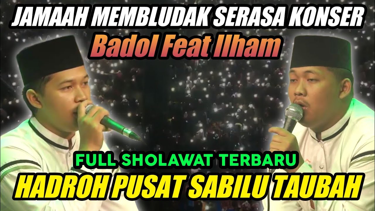 BADOL Feat ILHAM HADROH PUSAT SABILU TAUBAH TERBARU FULL SHOLAWAT - YouTube
