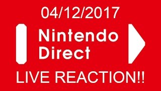 NINTENDO DIRECT 04/12/2017 LIVE REACTION!!!