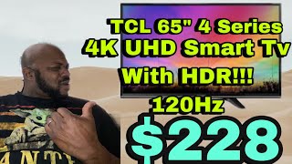 TCL 65'' 4 Series 4K UHD Smart Roku Tv With HDR-FOR ONLY $228!!! (Must Watch Video) Not Click Bait