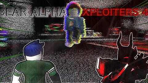BEAR (Alpha) Exposing Exploiters 4#