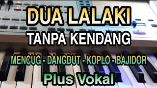 DUA LALAKI || TANPA KENDANG || PLUS VOKAL