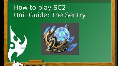 How to play Starcraft 2: Unit Guide The Sentry