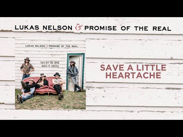Lukas Nelson & Promise Of The Real - Save A Little Heartache