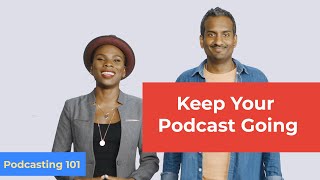 How Do I Keep My Podcast Going? | Podcasting 101 Ep. 10