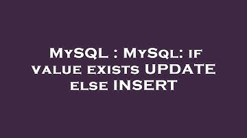 MySQL : MySql: if value exists UPDATE else INSERT