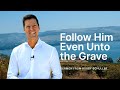 Follow Him Even Unto the Grave! - Bobby Schuller