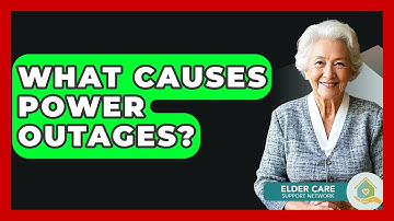 What Causes Power Outages? - Elder Care Support Network