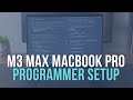 Setting up the new 16" M3 Max MacBook Pro (16 CPU/40 GPU, 48GB) for programming