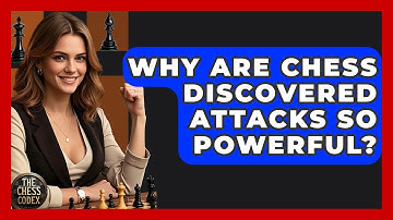 Why Are Chess Discovered Attacks So Powerful? - The Chess Codex