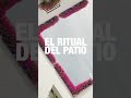 EL RITUAL DEL PATIO