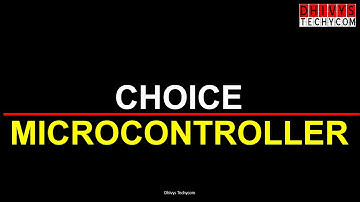 choice of micro -controller | Embedded system Design | Dhivys Techycom