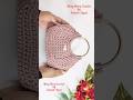 حقيبه كروشيه موديل جديد ومميز Crochet Bag Bolsa De Ganchillo Tığ Işi çanta Bolsa De Crochê Shorts