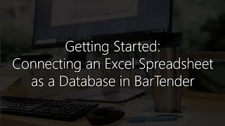 Getting Started with BarTender Software: Connecting an Excel Spreadsheet as a Database in BarTender