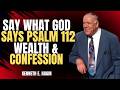 SAY WHAT GOD SAYS | Psalm 112 Wealth & Confession | Kenneth E. Hagin Powerful Message