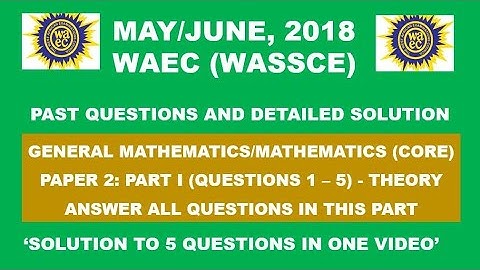 WAEC 2018 Mathematics Theory Paper 2 Part I Questions 1 - 5