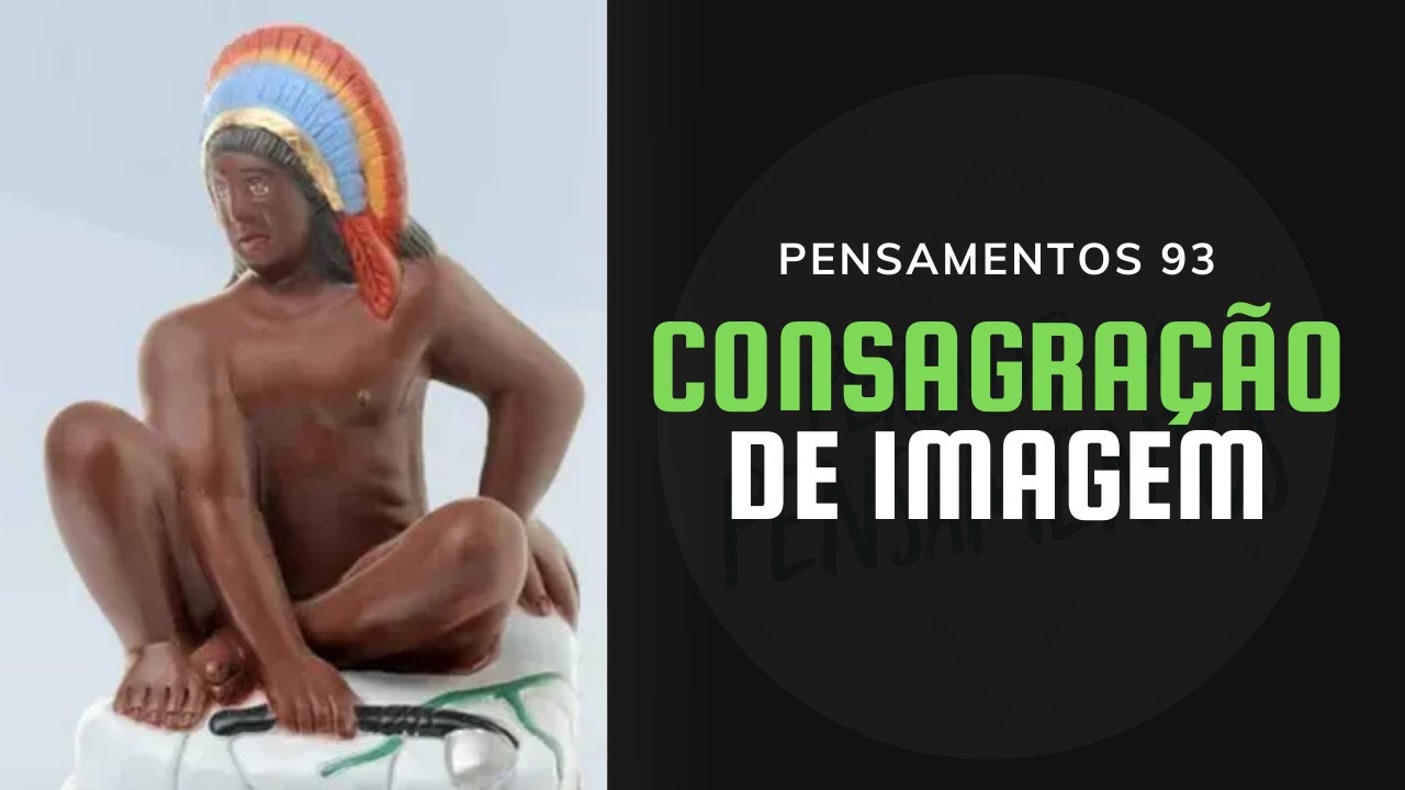 Pensamentos 93 - Consagração de Imagem