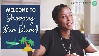 Welcome to Ban Island: How to Survive and Thrive During a Shopping Ban | Clever Girl Finance